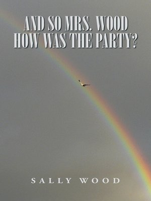 cover image of And so Mrs. Wood, How Was the Party?